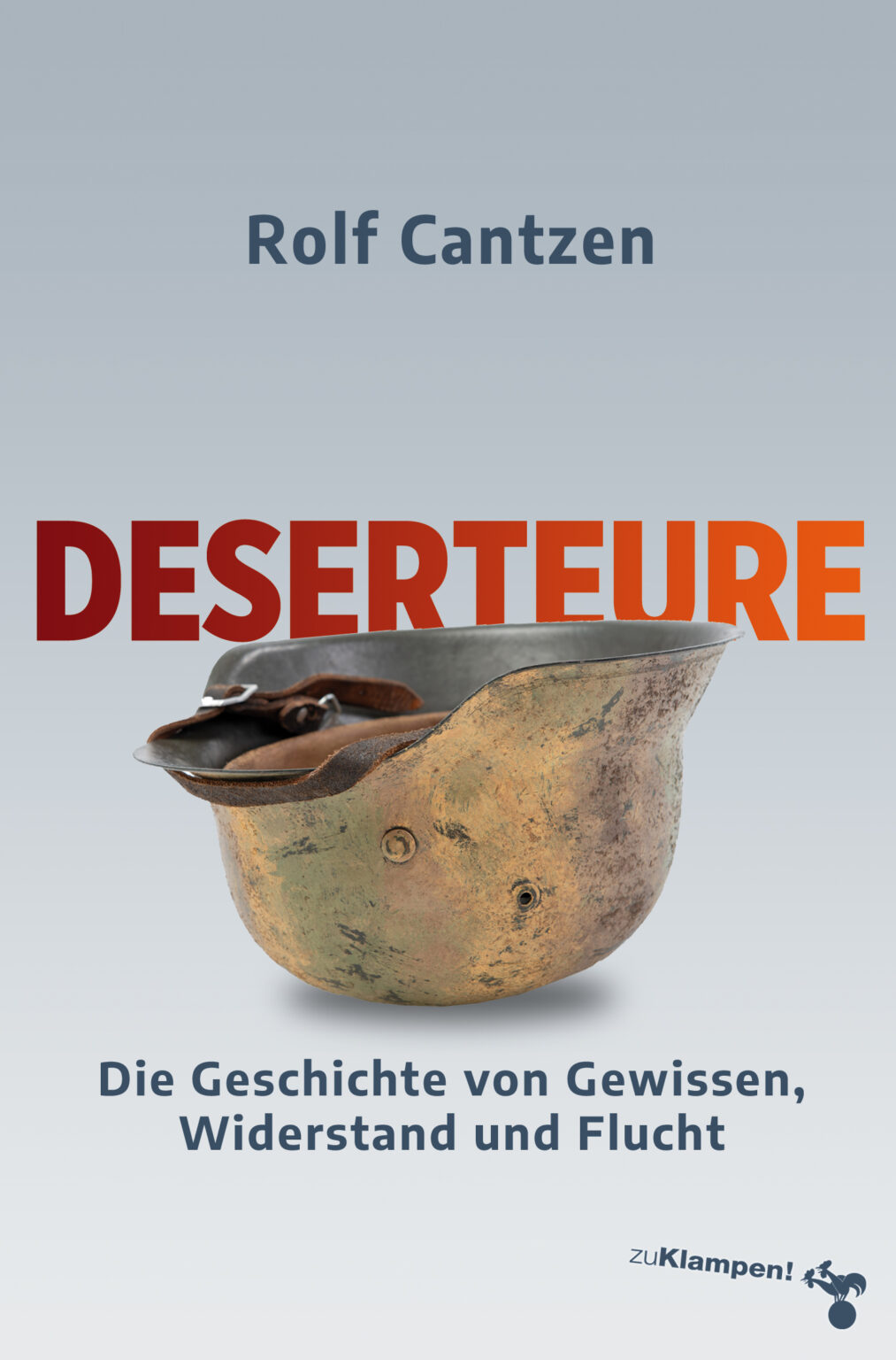 Deserteure Die Geschichte von Gewissen, Widerstand und Flucht